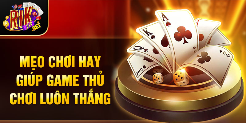 Mẹo chơi hay giúp game thủ chơi luôn thắng