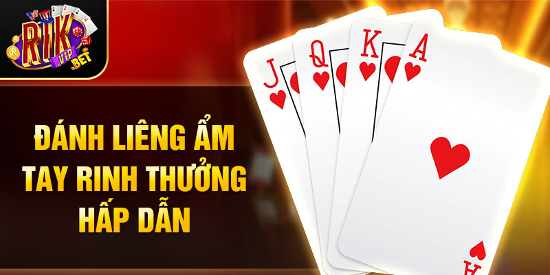 Đánh Liêng ẩm tay rinh thưởng hấp dẫn