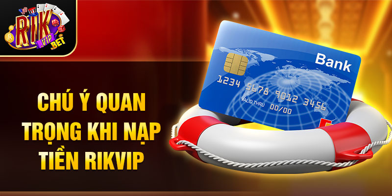 Chú ý quan trọng khi nạp tiền Rikvip