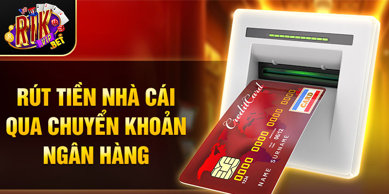 Rút tiền nhà cái qua chuyển khoản ngân hàng