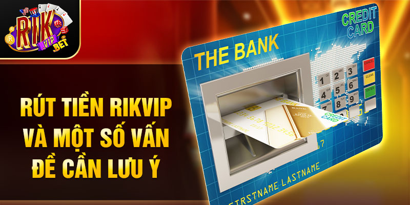 Rút tiền Rikvip và một số vấn đề cần lưu ý
