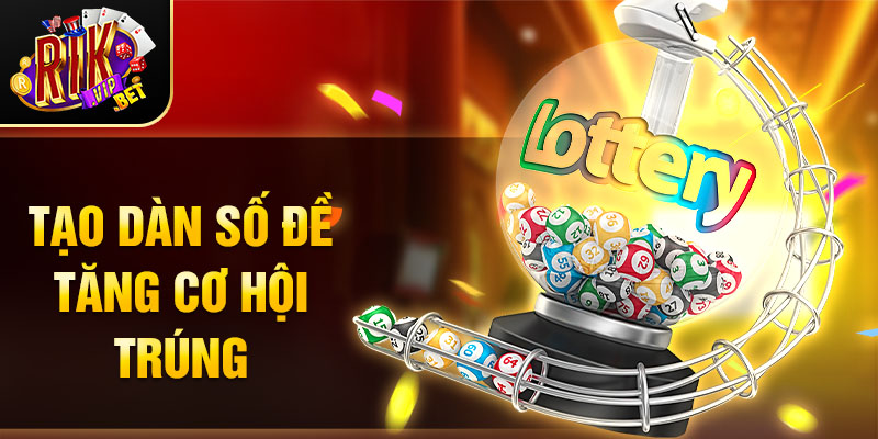 Tạo dàn số đề tăng cơ hội trúng