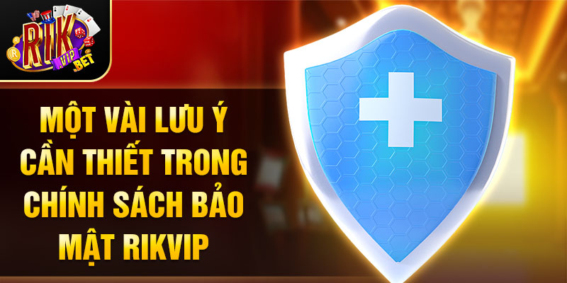 Một vài lưu ý cần thiết trong chính sách bảo mật Rikvip