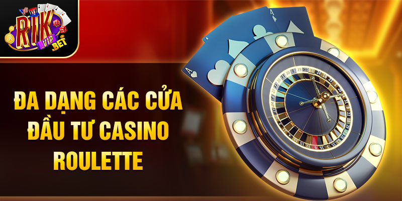 Đa dạng các cửa đầu tư casino Roulette