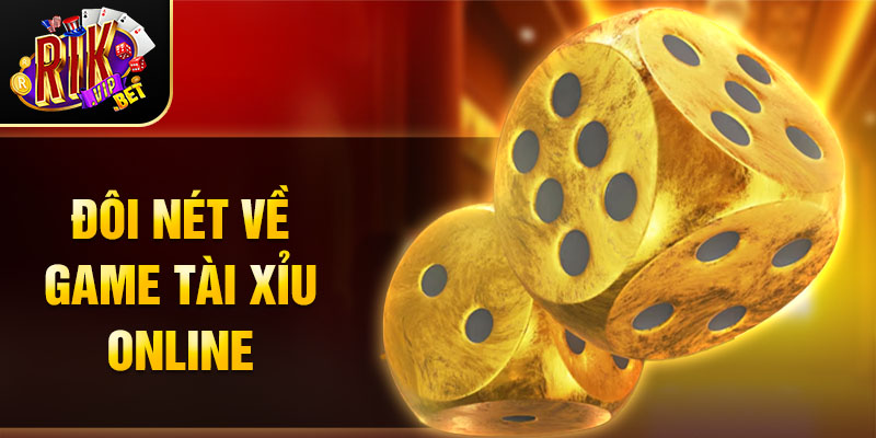 Đôi nét về game Tài Xỉu online