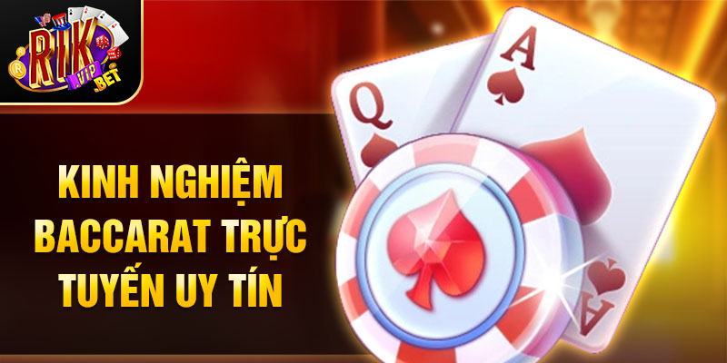Kinh nghiệm Baccarat trực tuyến uy tín