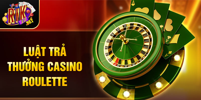 Luật trả thưởng casino Roulette