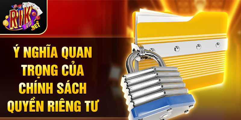 Ý nghĩa quan trọng của chính sách quyền riêng tư