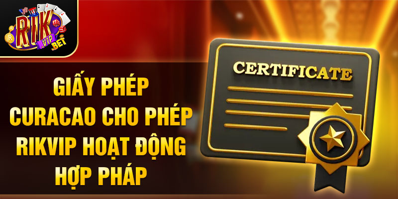 Giấy phép Curacao cho phép RIKVIP hoạt động hợp pháp