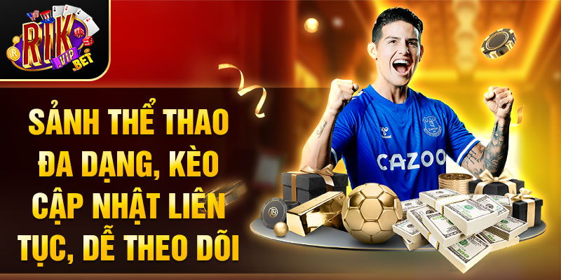 Sảnh thể thao đa dạng, kèo cập nhật liên tục, dễ theo dõi.
