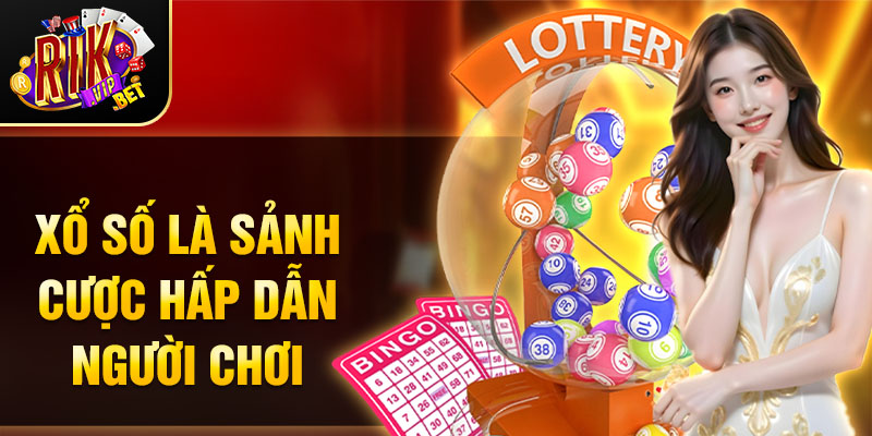 Xổ số là sảnh cược hấp dẫn người chơi