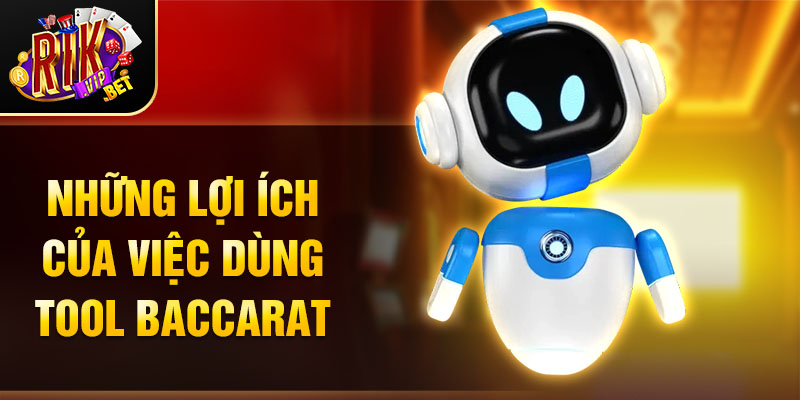 Những lợi ích của việc dùng tool baccarat