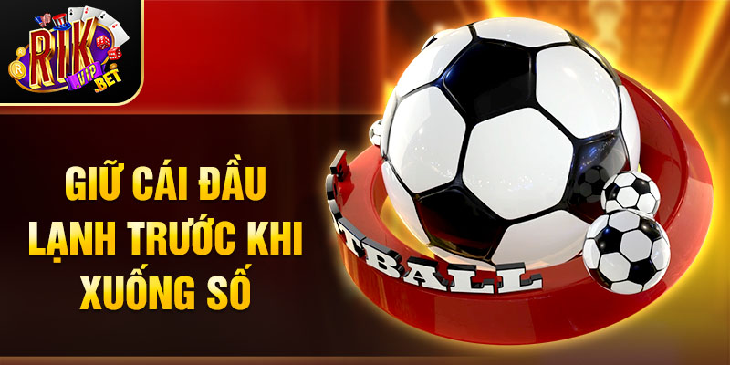 Giữ cái đầu lạnh trước khi xuống số