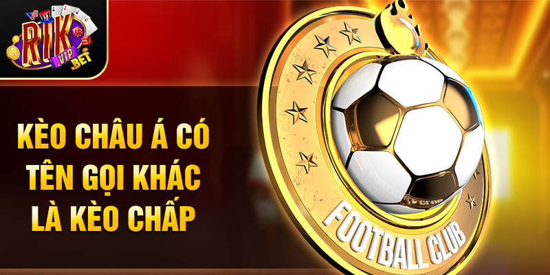 Kèo châu á có tên gọi khác là kèo chấp