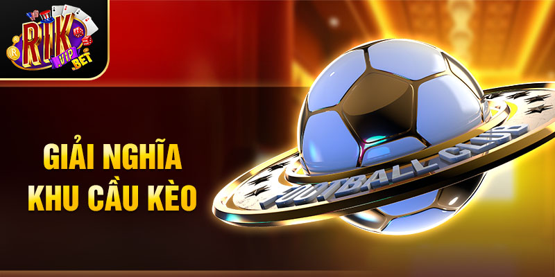 Giải nghĩa khu cầu kèo